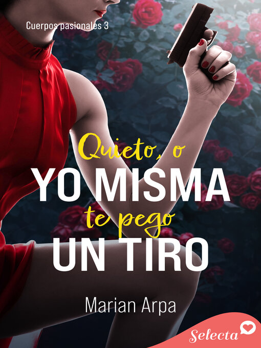 Title details for Quieto , o yo misma te pego un tiro (Cuerpos pasionales 3) by Marian Arpa - Wait list